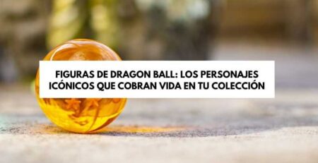 figuras de Dragon Ball